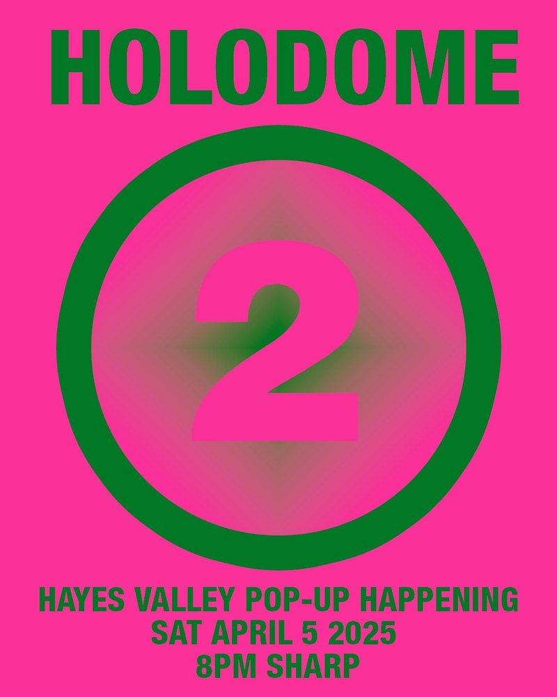The HoloDome2 flyer: HOLODOME 2 in green on hot pink, Hayes Valley pop-up happening, Sat April 5 2025, 8PM sharp